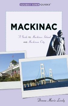 Mackinac: A Guide to Mackinac Island and Mackinaw City