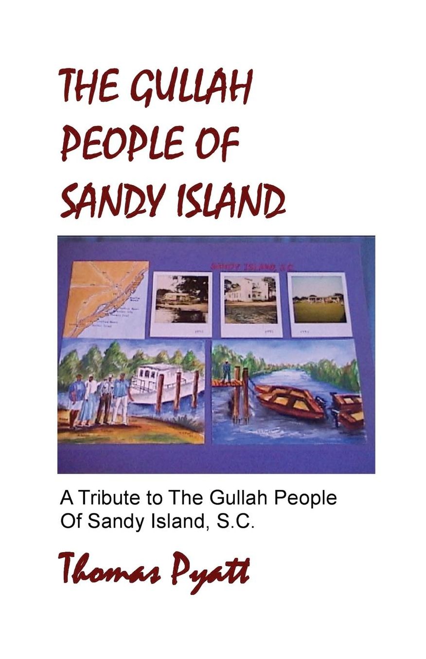 The Gullah People of Sandy Island: A Tribute to the Gullah People of Sandy Island, S. C.