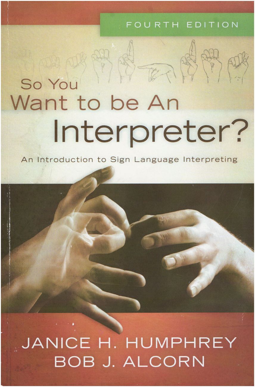 So You Want to Be an Interpreter? An Introduction to Sign Language Interpreting
