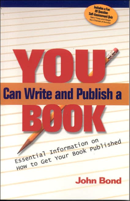You Can Write and Publish a Book: Essential Information on How to Get Your Book Published