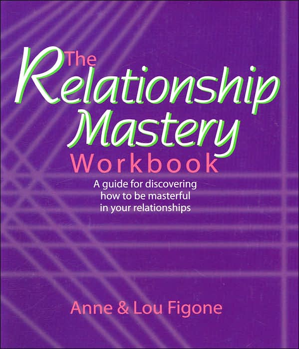 The Relationship Mastery Workbook: A Guide for Discovering how to Be Masterful in Your Relationships