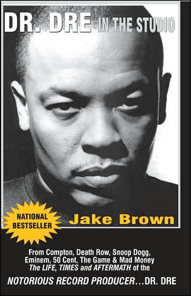 Dr. Dre in the Studio: From Compton, Death Row, Snoop Dogg, Eminem, 50 Cent, the Game and Mad Money ¿ the Life, Times and Aftermath of the Notorious Record Producer - Dr. DRE