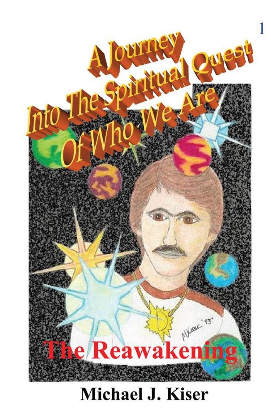 A Journey Into The Spiritual Quest Of Who We Are - Book 1 - The Reawakening