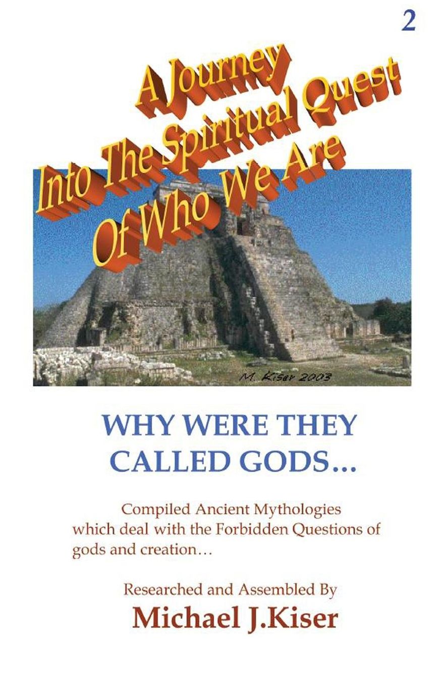 A Journey Into The Spiritual Quest Of Who We Are - Book 2 - Why Were They Called Gods?