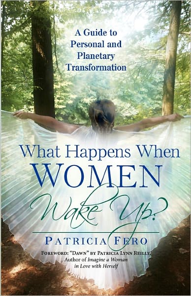 What Happens When Women Wake Up?: A Guide for Personal and Plenetary Transformation