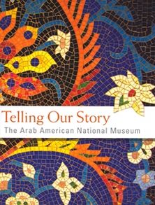 Telling Our Story: The Arab American National Museum