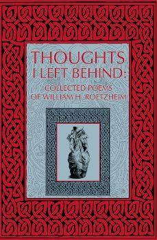 Thoughts I Left Behind: Collected Poems of William Roetzheim