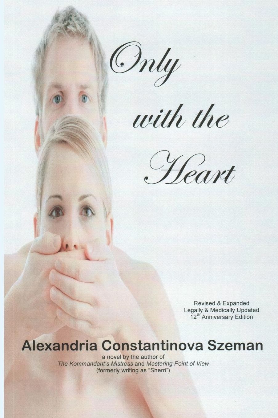 Only with the Heart, Revised amp; Expanded, Legally amp; Medically Updated