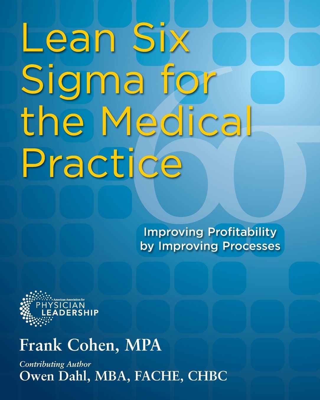 Lean Six Sigma for the Medical Practice: Improving Profitability by Improving Processes