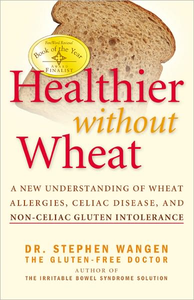 Healthier without Wheat: Understanding and Diagnosing Wheat Allergies, Celiac Disease and Other Forms of Gluten Intolerance