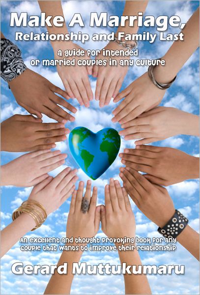 Make a Marriage, Relationship and Family Last: A Guide for Intended or Married Couples in Any Culture