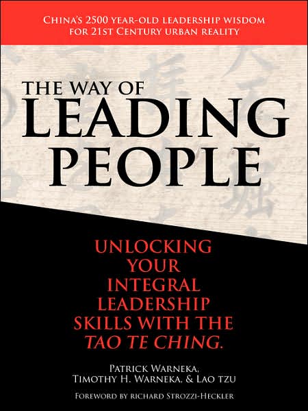 The Way of Leading People: Unlocking Your Integral Leadership Skills with the Tao Te Ching