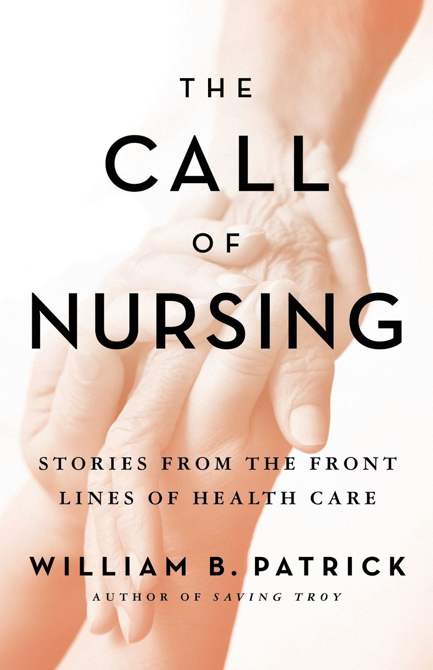 Call of Nursing: Stories from the Front Lines of Health Care