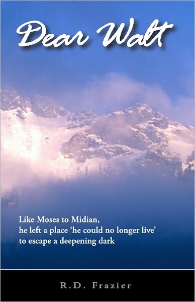 Dear Walt: Like Moses to Midian, he left a place `he could no longer live¿ to escape a deepening Dark