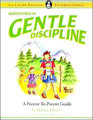 Adventures in Gentle Discipline: A Parent-to-Parent Guide