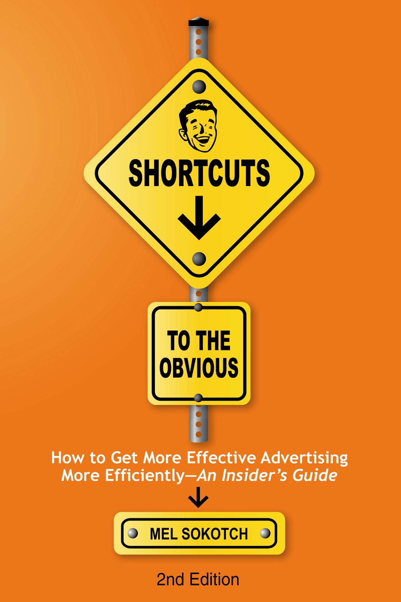 Shortcuts to the Obvious: How to Get More Effective Advertising More Efficiently - An Insider's Guide