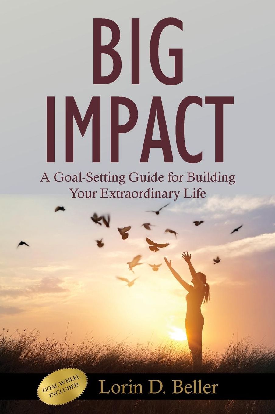 Big Impact: A Goal-Setting Guide for Building Your Extraordinary Life