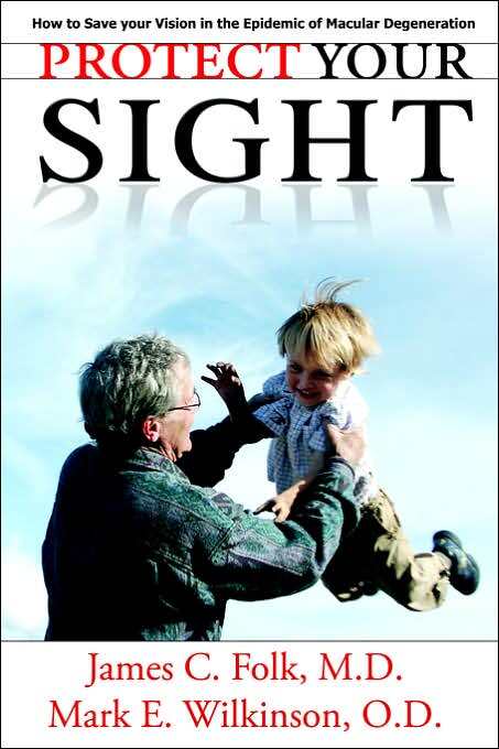 Protect Your Sight How To Save Your Vision In The Epidemic Of Macular Degeneration