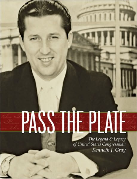 Pass the Plate - The Legend and Legacy of United States Congressman Kenneth J. Gray