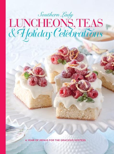 Southern Lady Luncheons, Teas & Holiday Celebrations: A Year of Menus for the Gracious Hostess