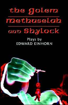 Golem, Methuselah, and Shylock: Plays by Edward Einhorn