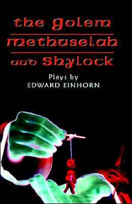 Golem, Methuselah, and Shylock: Plays by Edward Einhorn