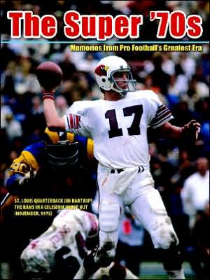 The Super '70s: Memories of Pro Football's Greatest Era