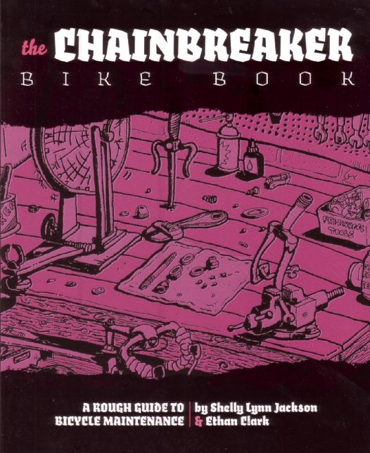 Chainbreaker Bike Book: A Rough Guide to Bicycle Maintenance