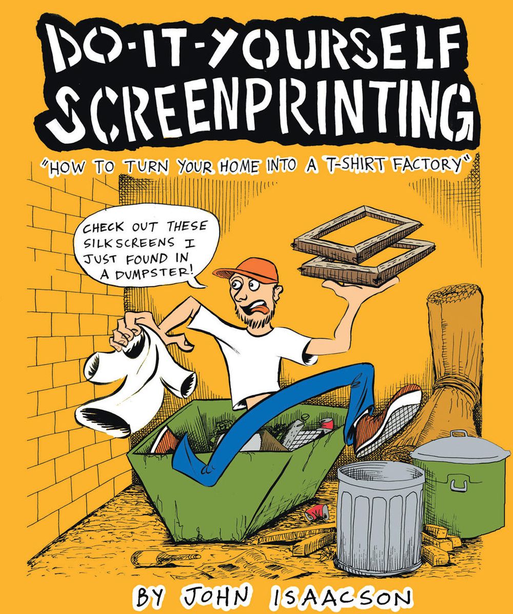 Do-It-Yourself Screenprinting: How to Turn Your Home into a T-Shirt Factory