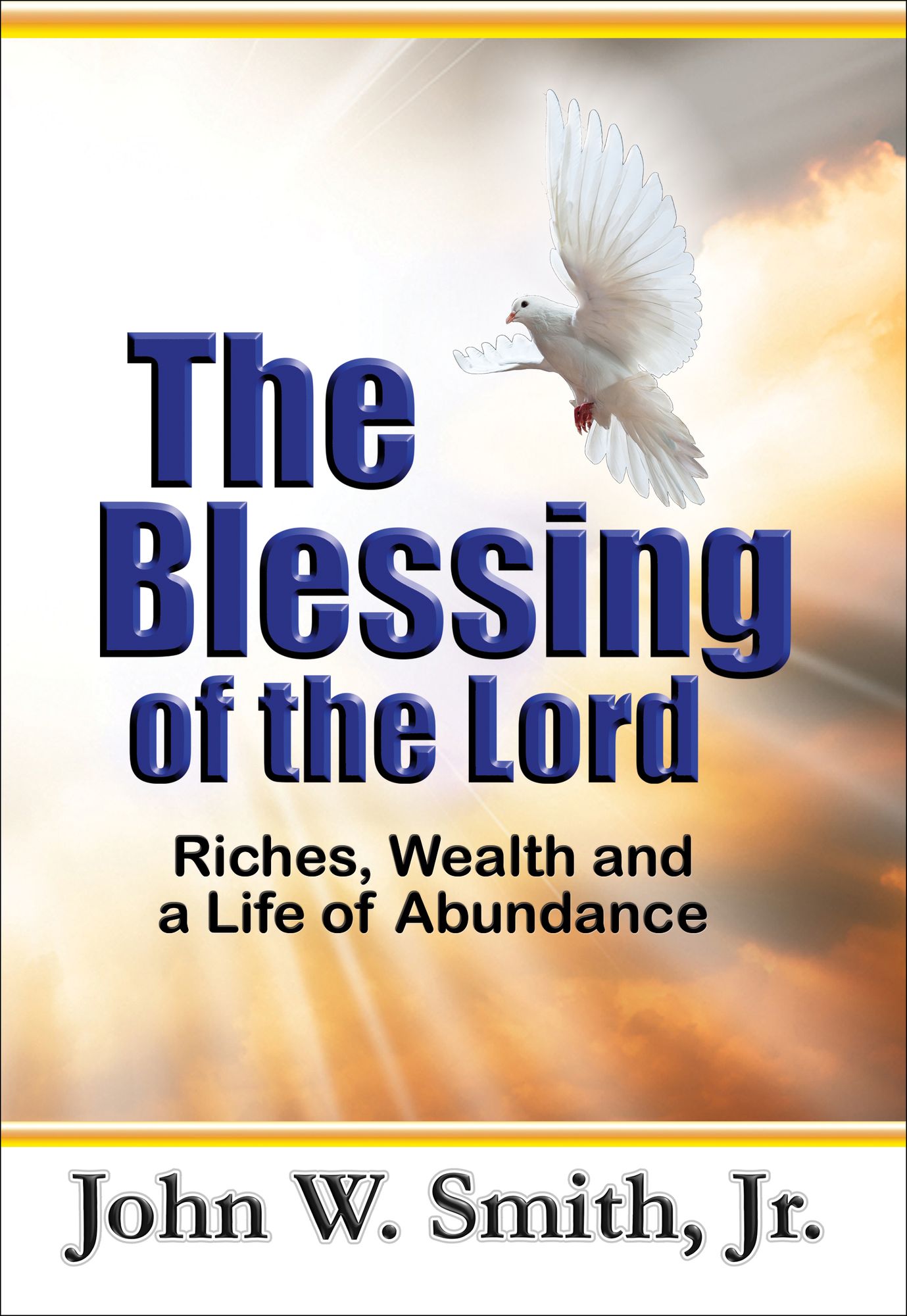 The Blessing of the Lord: Riches, Wealth and a Life of Abundance