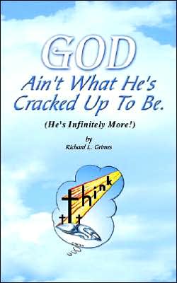 God Ain'T What He's Cracked Up To Be (He's Infinitely More!)