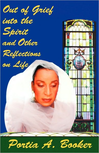 Out of Grief into the Spirit and other Reflections on Life