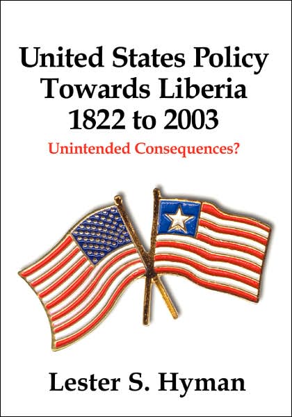 United States Policy Towards Liberia 1822 To 2003: Unintended Consequences