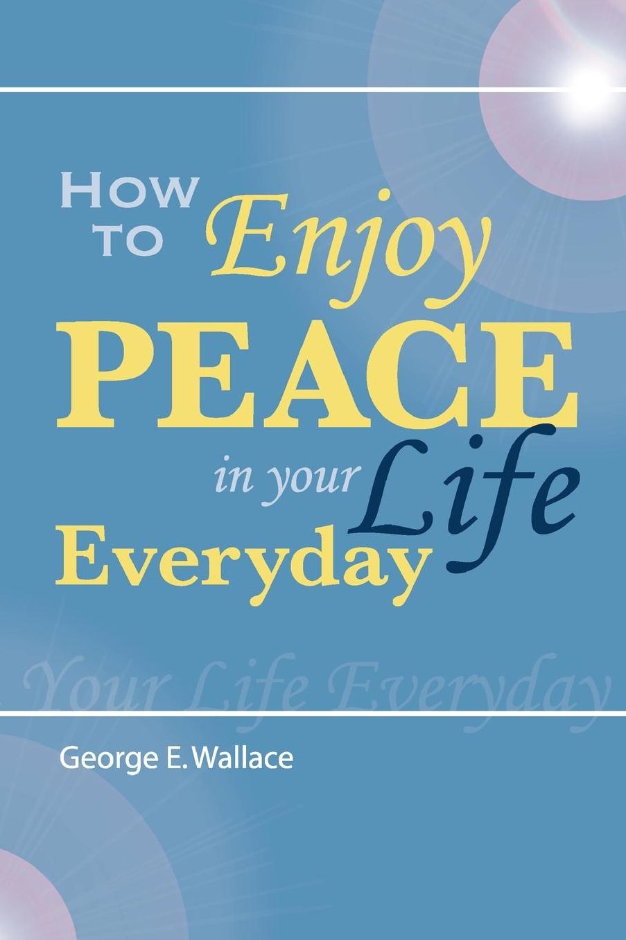How to Enjoy Peace in Your Life Every Day