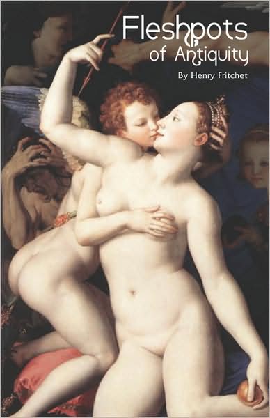 Fleshpots of Antiquity: Being an Account of the Lives and Loves of Ancient Courtesans