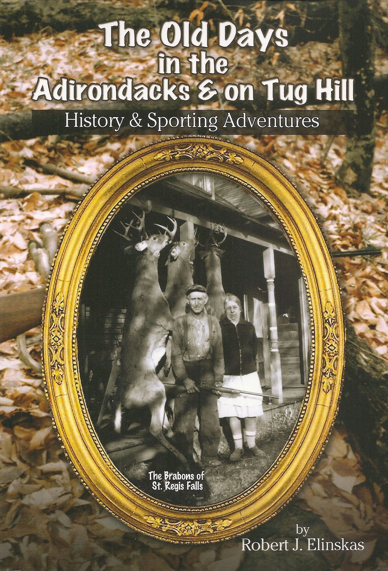 The Old Days in the Adirondacks & on Tug Hill: History & Sporting Adventures