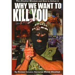 Why We Want to Kill You: The Jihadist Mindset and How to Defeat It