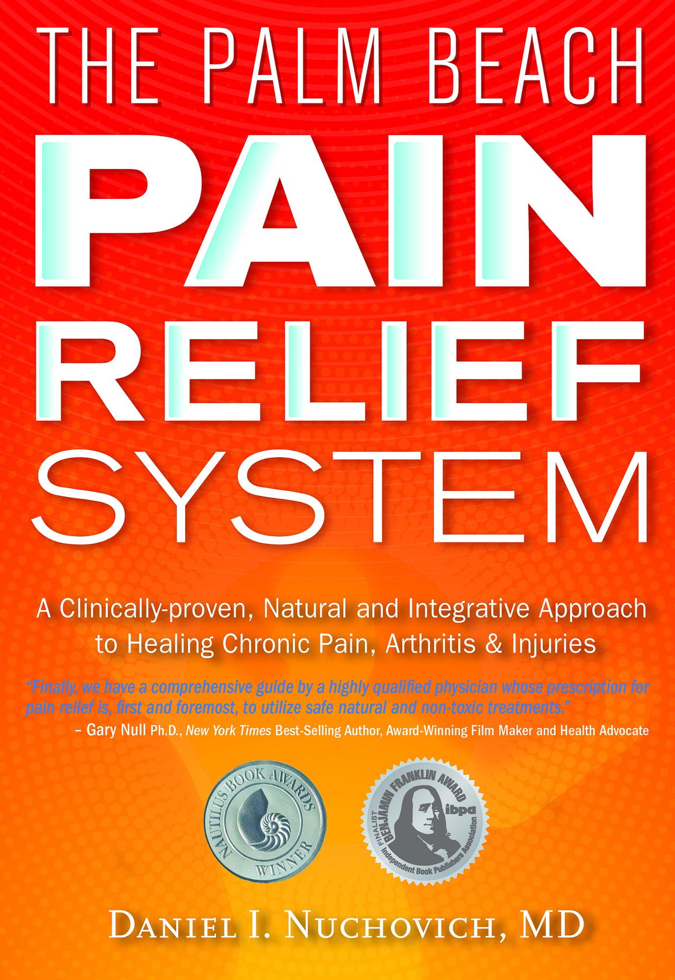 Palm Beach Pain Relief System: A Clinically-proven, Natural and Integrative Approach to Healing Chronic Pain, Arthritis & Injuries