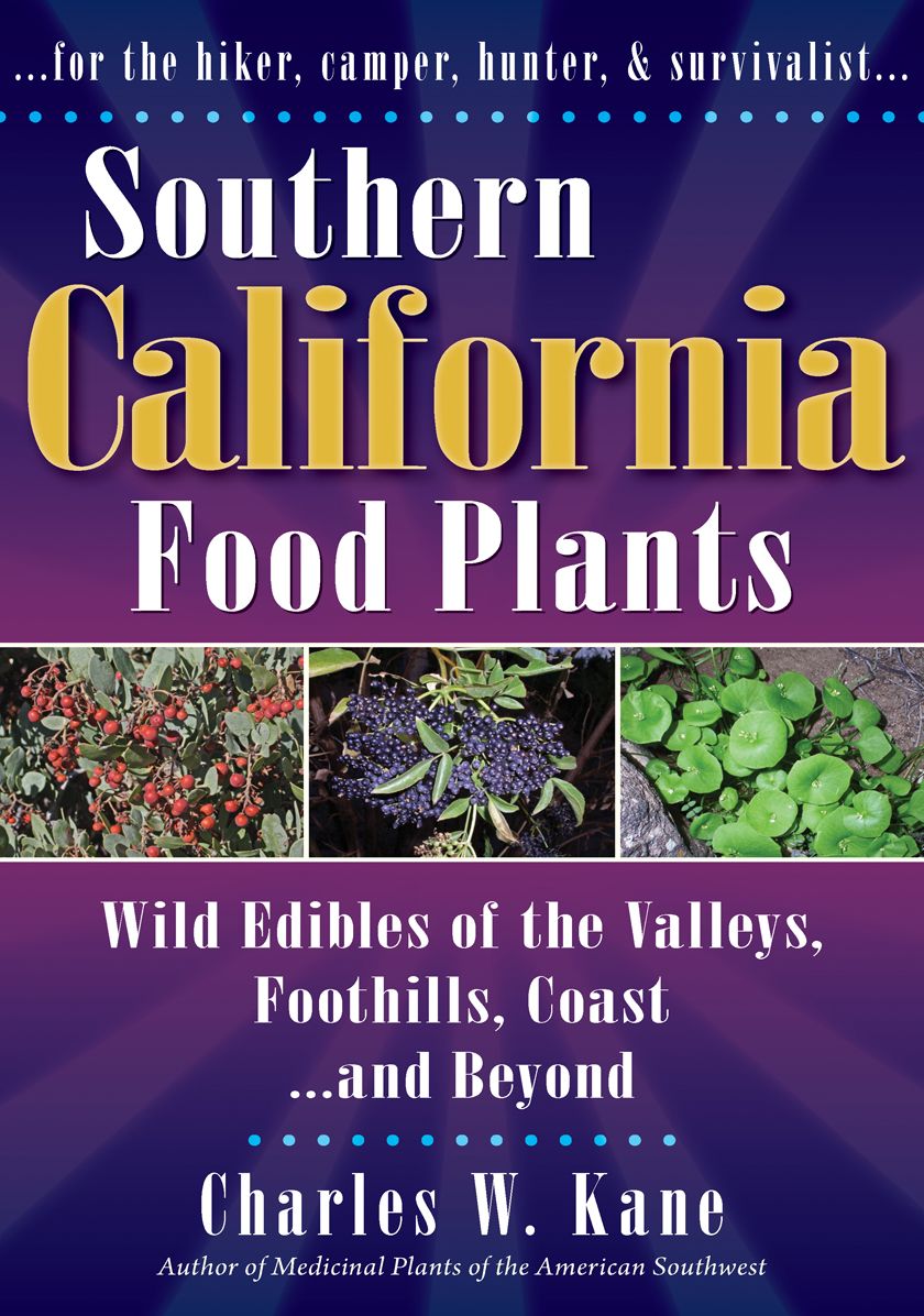 Southern California Food Plants: Wild Edibles of the Valleys, Foothillls, Coast, and Beyond