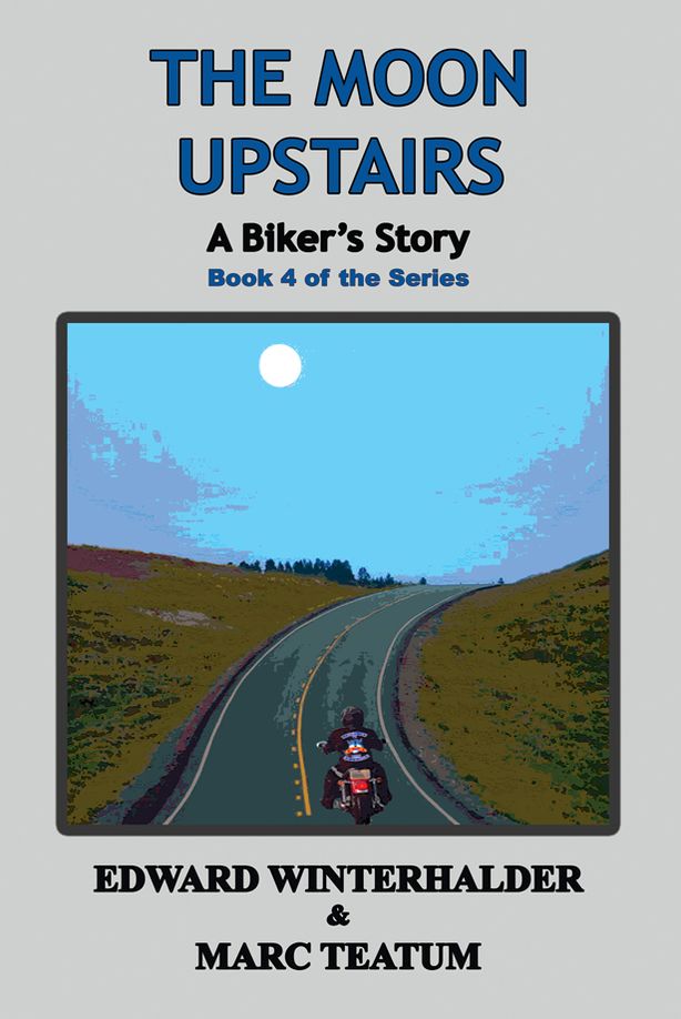 The Moon Upstairs: A Biker's Story (Book 4 of the Series)