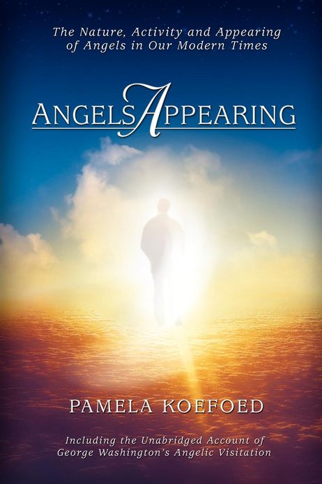 Angels Appearing: The Nature, Activity, and Appearing of Angels in Our Modern Times