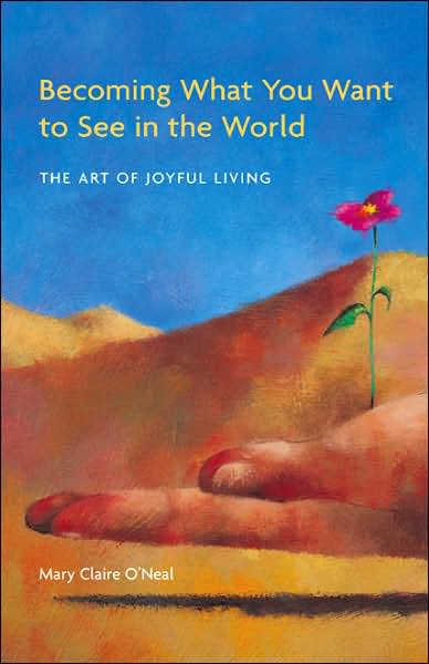 Becoming What You Want to See in the World: The Art of Joyful Living