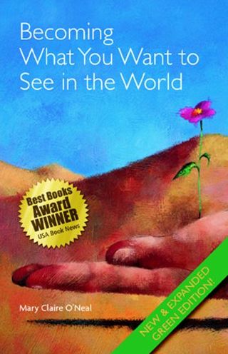 Becoming What You Want to See in the World: New & Expanded Green Edition