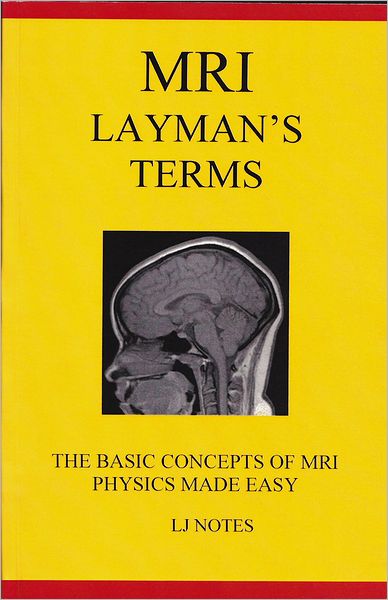 MRI Layman's Terms: The Basis Concepts of MRI Physics Made Easy