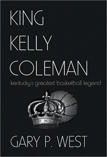 King Kelly Coleman: Kentucky's Greatest Basketball Legend