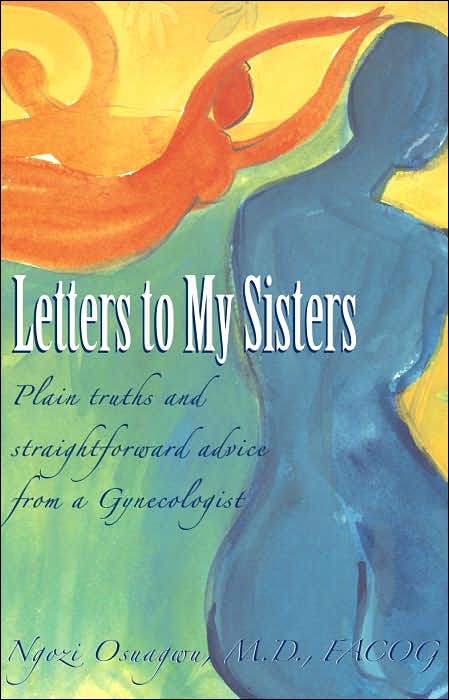 Letters to My Sisters: Plain Truths and Straightforward Advice from a Gynecologist