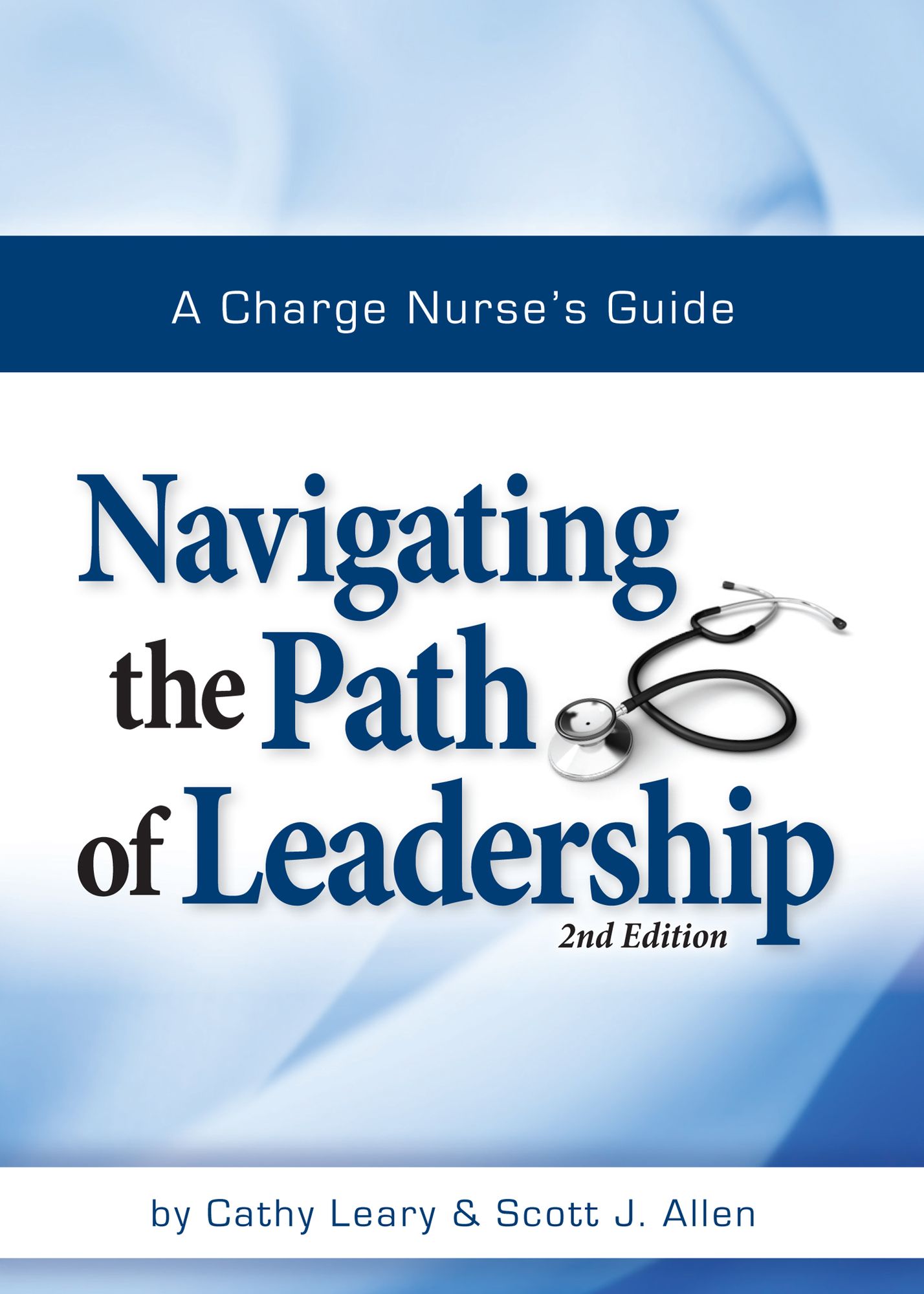 A Charge Nurse's Guide: Navigating the Path of Leadership Second Edition: Navigating the Path of Leadership