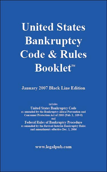 U. S. Bankruptcy Code and Rules Booklet: January 2007 Black Line Edition