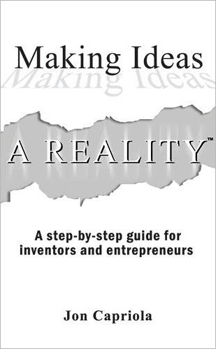Making Ideas a Reality: A Step-by-Step Guide for Inventors and Entrepreneurs