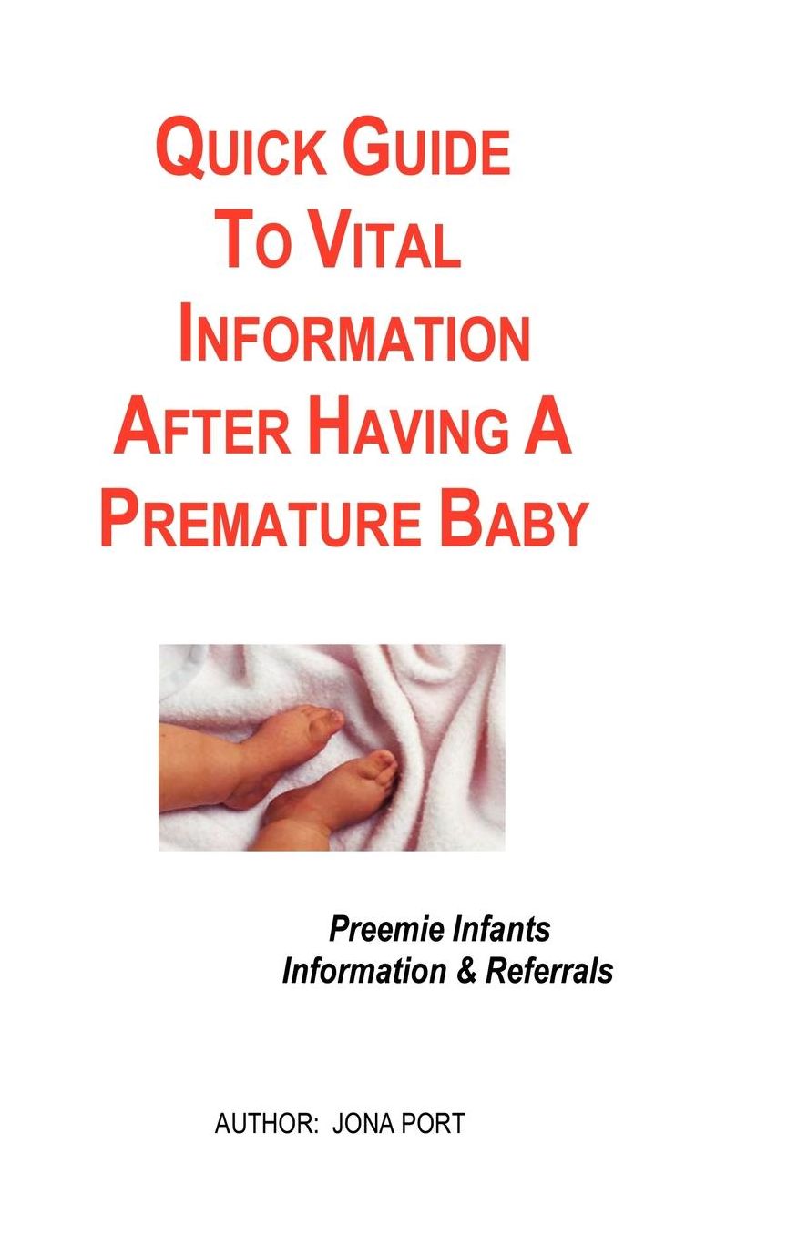 Quick Guide to Vital Information after Having a Premature Baby: Information and Referrals for Preemie Infants